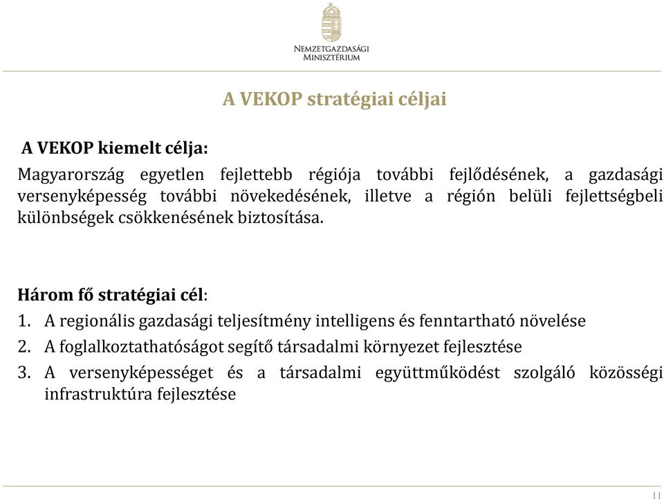 Három fő stratégiai cél: 1. A regionális gazdasági teljesítmény intelligens és fenntartható növelése 2.