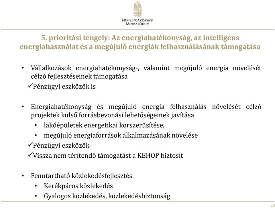 felhasználás növelését célzó projektek külső forrásbevonási lehetőségeinek javítása lakóépületek energetikai korszerűsítése, megújuló energiaforrások