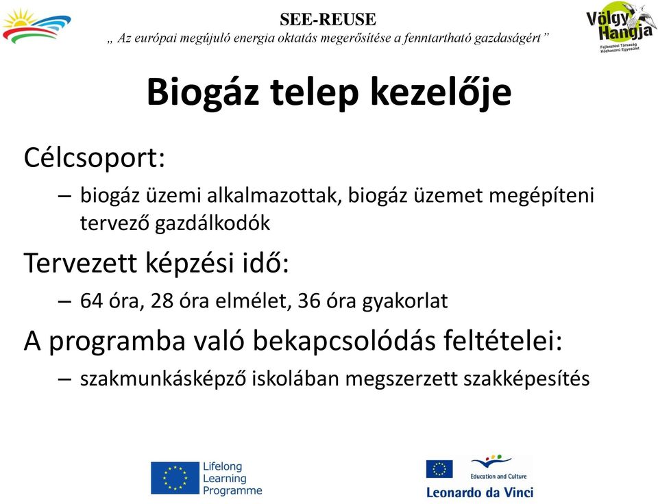 idő: 64 óra, 28 óra elmélet, 36 óra gyakorlat A programba való