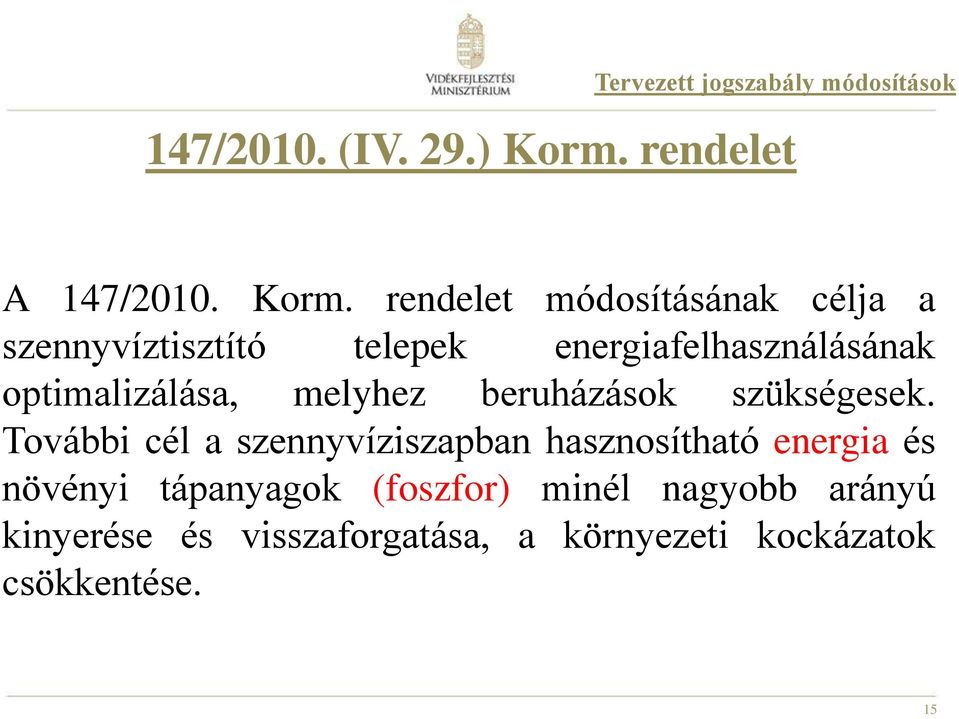 rendelet módosításának célja a szennyvíztisztító telepek energiafelhasználásának optimalizálása,