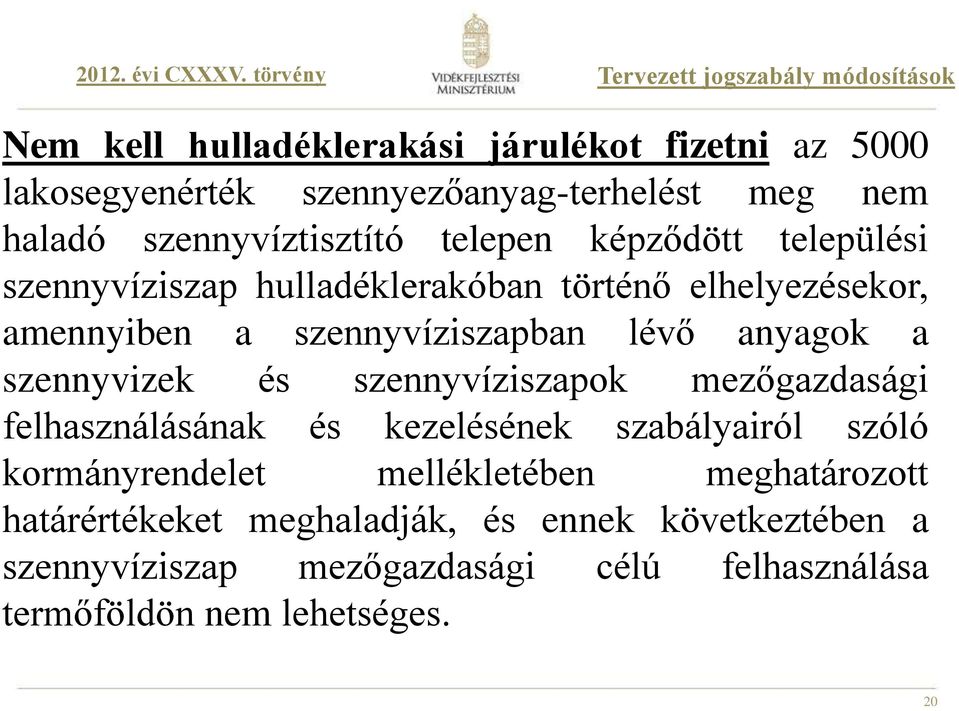 haladó szennyvíztisztító telepen képződött települési szennyvíziszap hulladéklerakóban történő elhelyezésekor, amennyiben a szennyvíziszapban lévő