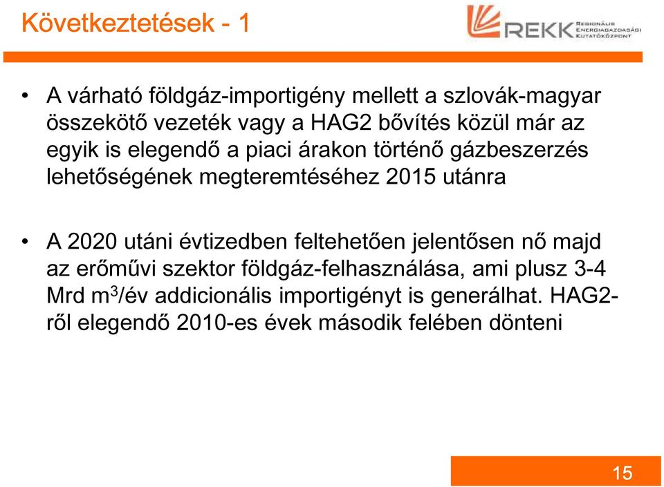 utánra A 2020 utáni évtizedben feltehetően jelentősen nő majd az erőművi szektor földgáz-felhasználása, ami