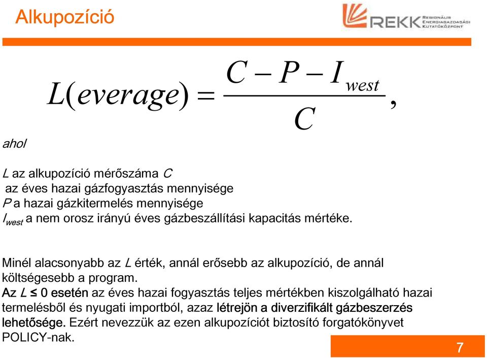 Minél alacsonyabb az L érték, annál erősebb az alkupozíció, de annál költségesebb a program.