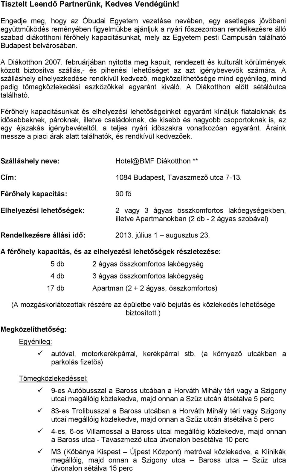 kapacitásunkat, mely az Egyetem pesti Campusán található Budapest belvárosában. A Diákotthon 2007.