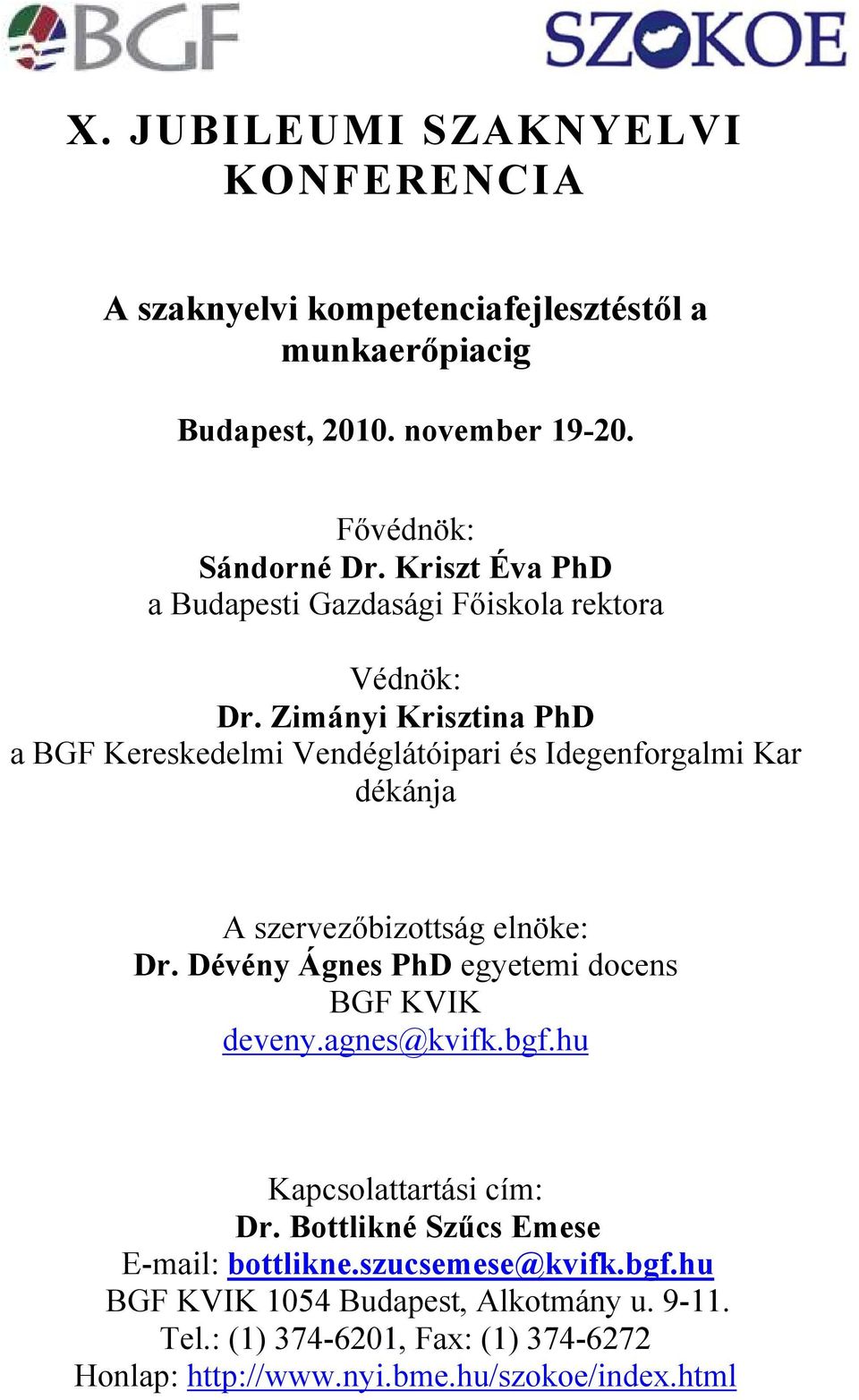 Zimányi Krisztina PhD a BGF Kereskedelmi Vendéglátóipari és Idegenforgalmi Kar dékánja A szervezıbizottság elnöke: Dr.