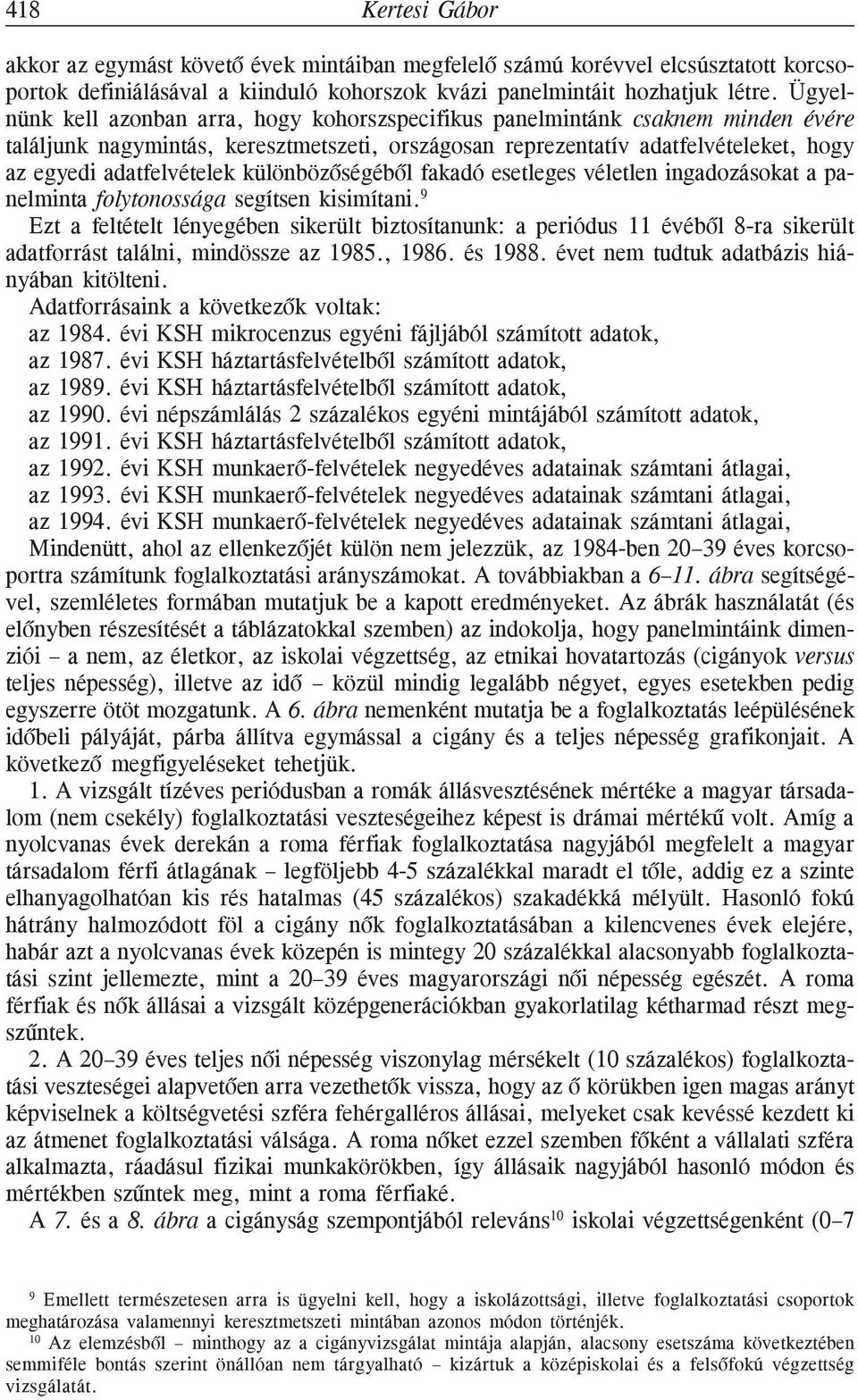 különbözõségébõl fakadó esetleges véletlen ingadozásokat a panelminta folytonossága segítsen kisimítani.