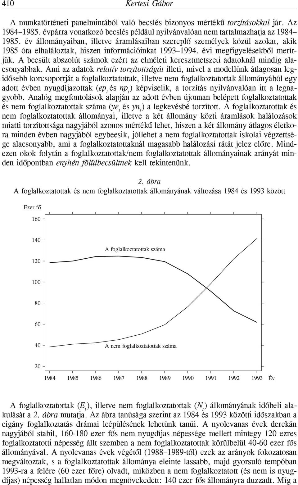 A becsült abszolút számok ezért az elméleti keresztmetszeti adatoknál mindig alacsonyabbak.