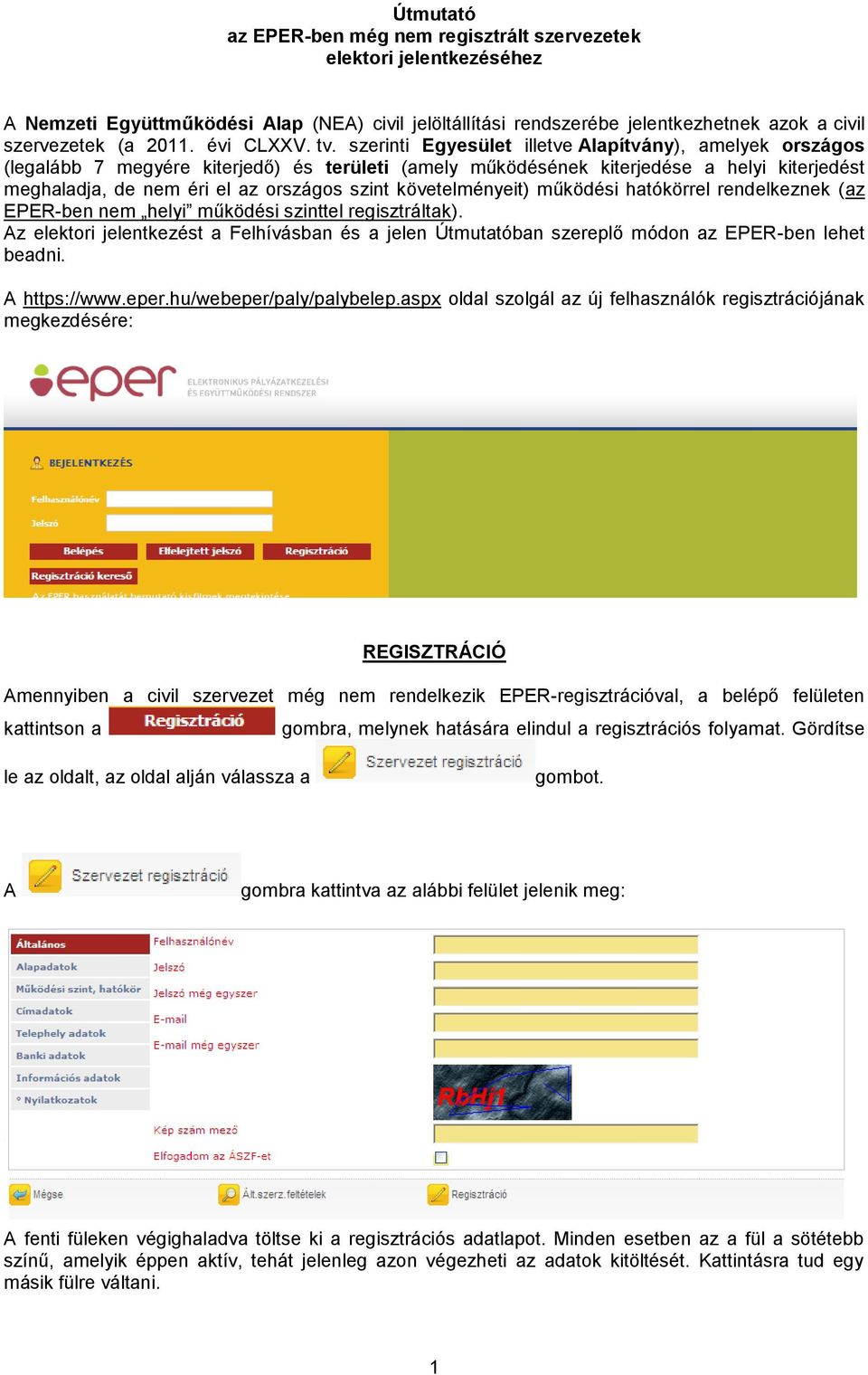 szerinti Egyesület illetve Alapítvány), amelyek országos (legalább 7 megyére kiterjedő) és területi (amely működésének kiterjedése a helyi kiterjedést meghaladja, de nem éri el az országos szint