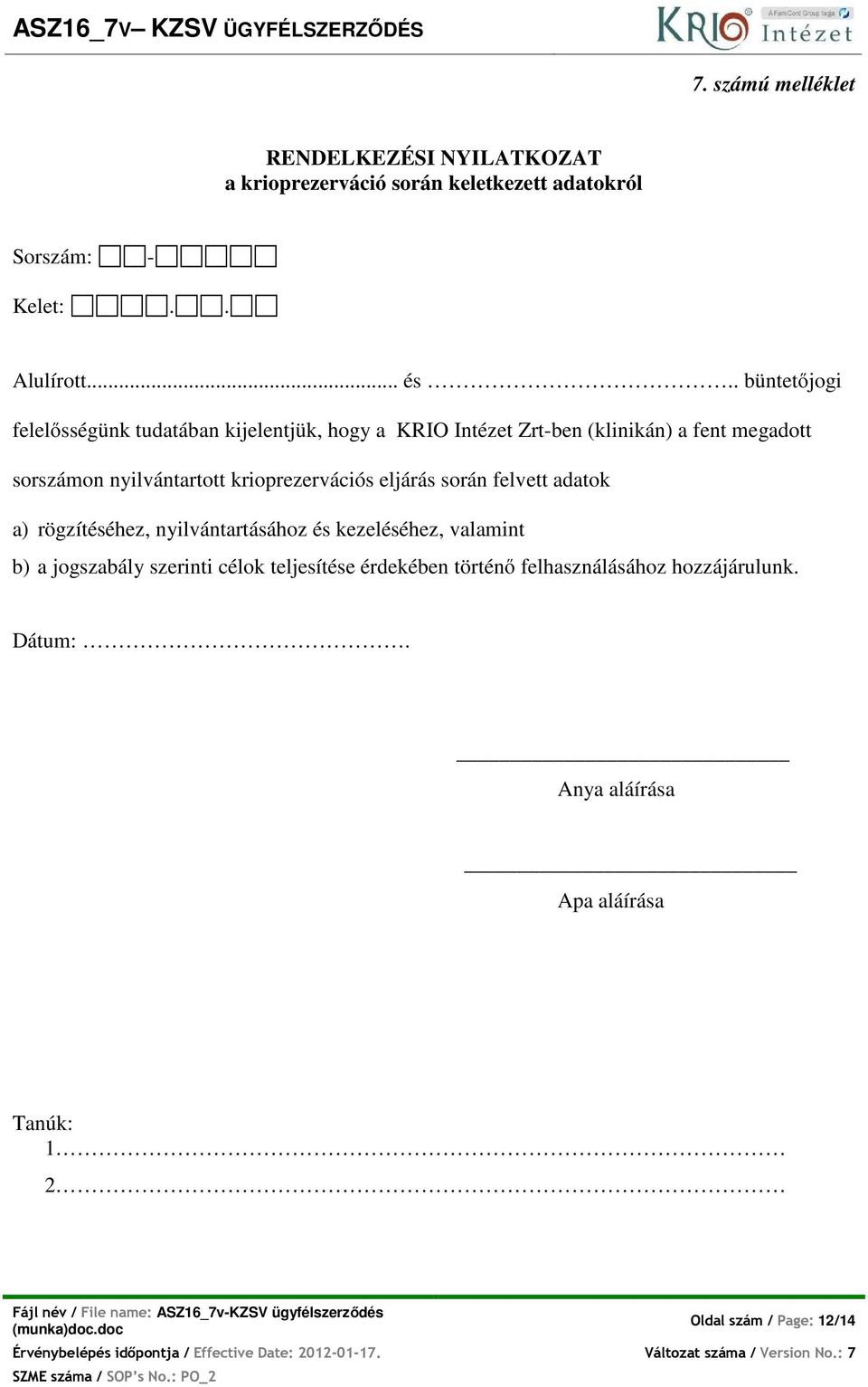 krioprezervációs eljárás során felvett adatok a) rögzítéséhez, nyilvántartásához és kezeléséhez, valamint b) a jogszabály szerinti