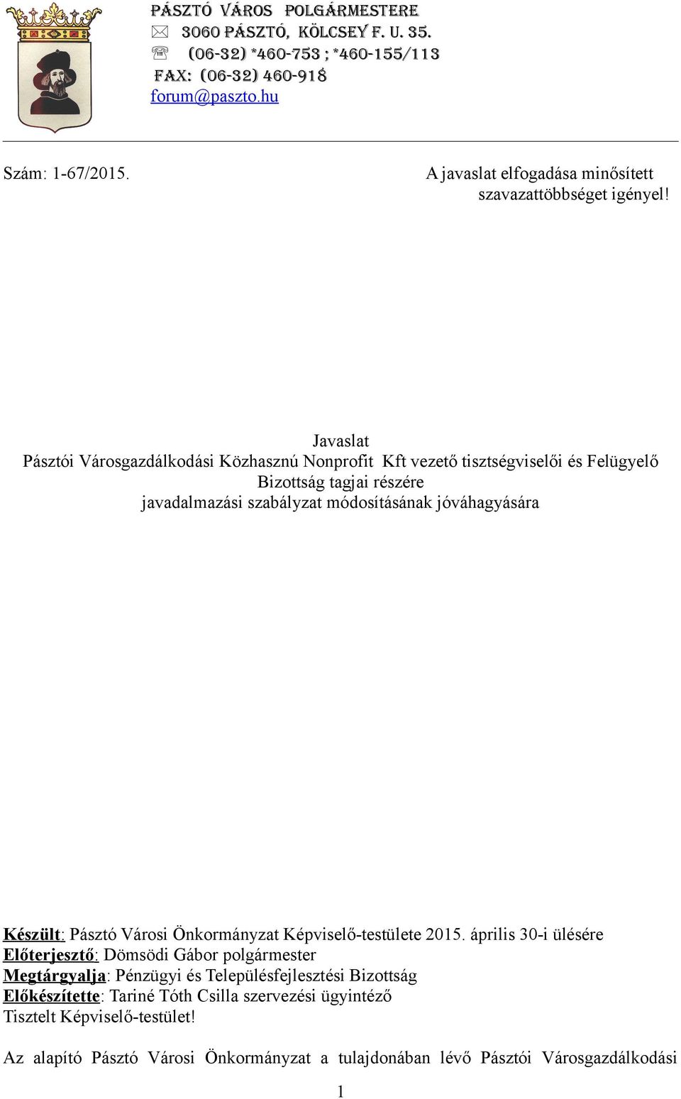 Javaslat Pásztói Városgazdálkodási Közhasznú Nonprofit Kft vezető tisztségviselői és Felügyelő Bizottság tagjai részére javadalmazási szabályzat módosításának jóváhagyására Készült: