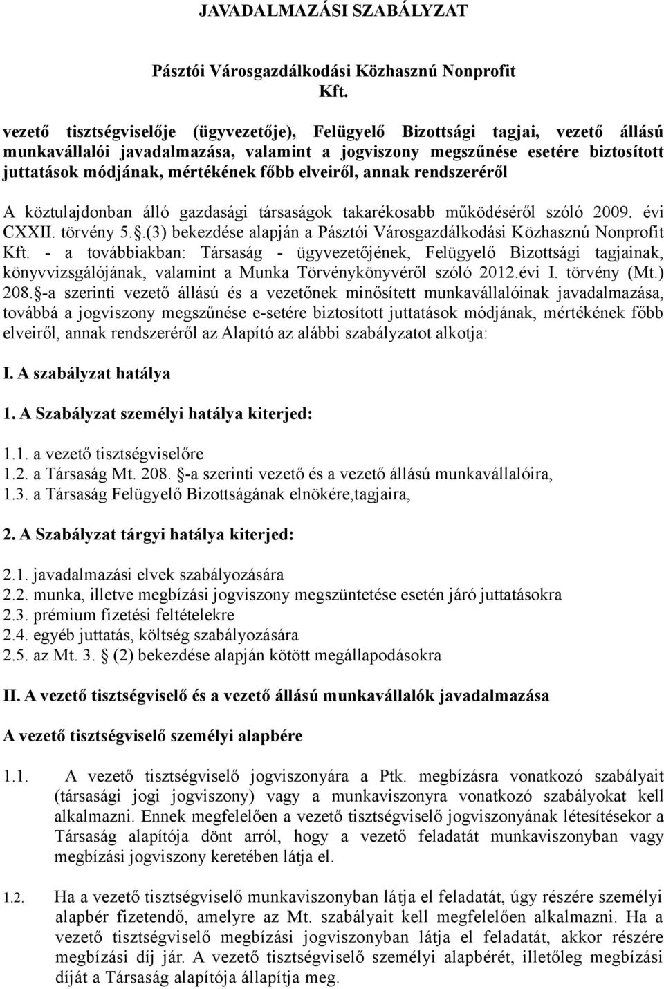 főbb elveiről, annak rendszeréről A köztulajdonban álló gazdasági társaságok takarékosabb működéséről szóló 2009. évi CXXII. törvény 5.