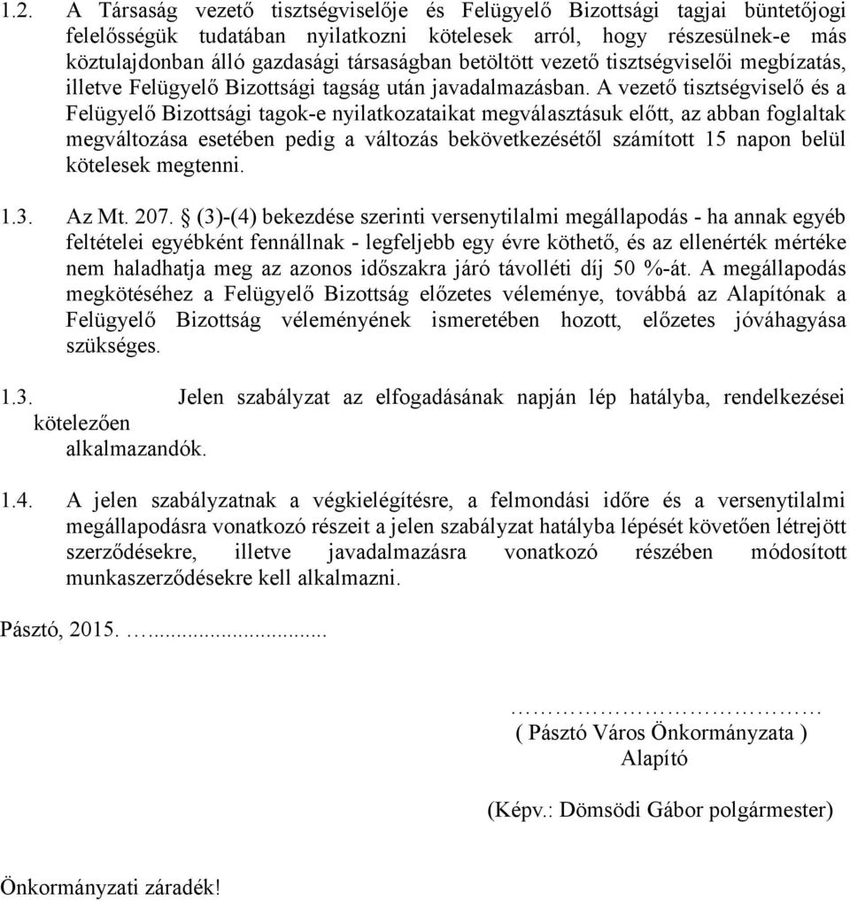 betöltött vezető tisztségviselői megbízatás, illetve Felügyelő Bizottsági tagság után javadalmazásban.