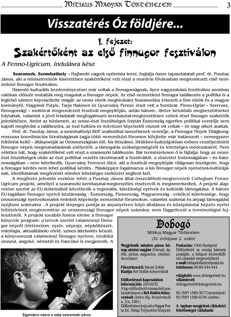 Pusztay János, aki a miniszterelnök kíséretében szakértőként vett részt a mordvin fővárosban megrendezett első nemzetközi finnugor fesztiválon.