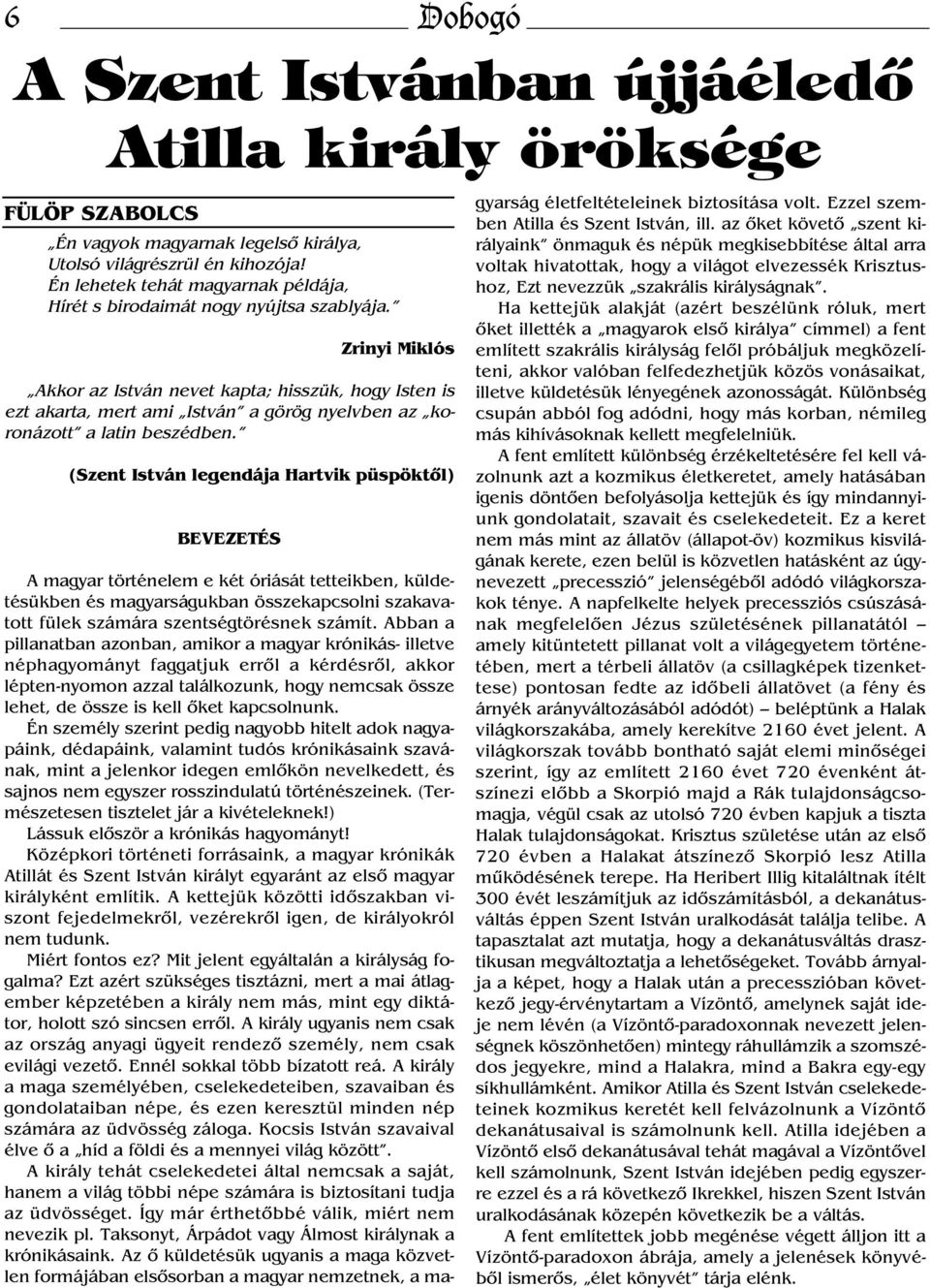 (Szent István legendája Hartvik püspöktől) BEVEZETÉS A Szent Istvánban újjáéledő Atilla király öröksége FÜLÖP SZABOLCS A magyar történelem e két óriását tetteikben, küldetésükben és magyarságukban