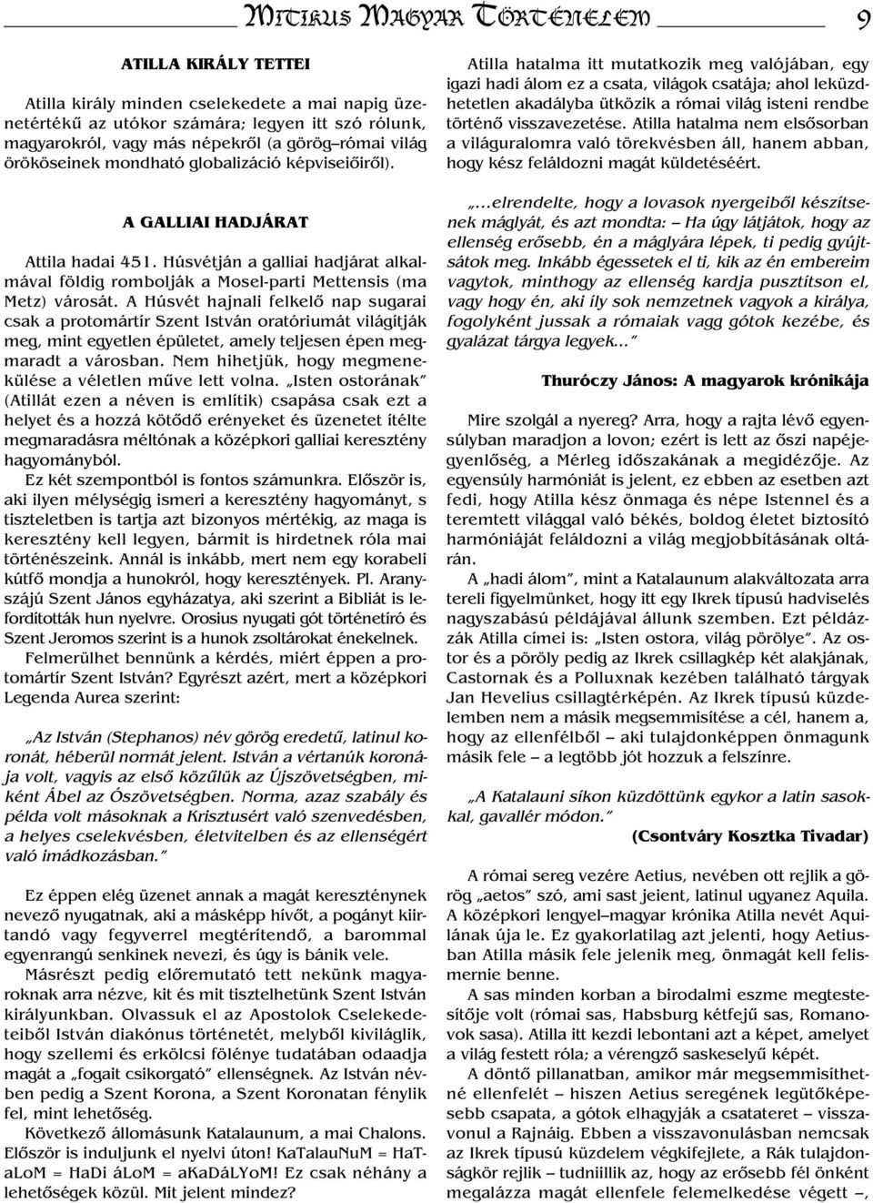 A Húsvét hajnali felkelő nap sugarai csak a protomártír Szent István oratóriumát világítják meg, mint egyetlen épületet, amely teljesen épen megmaradt a városban.