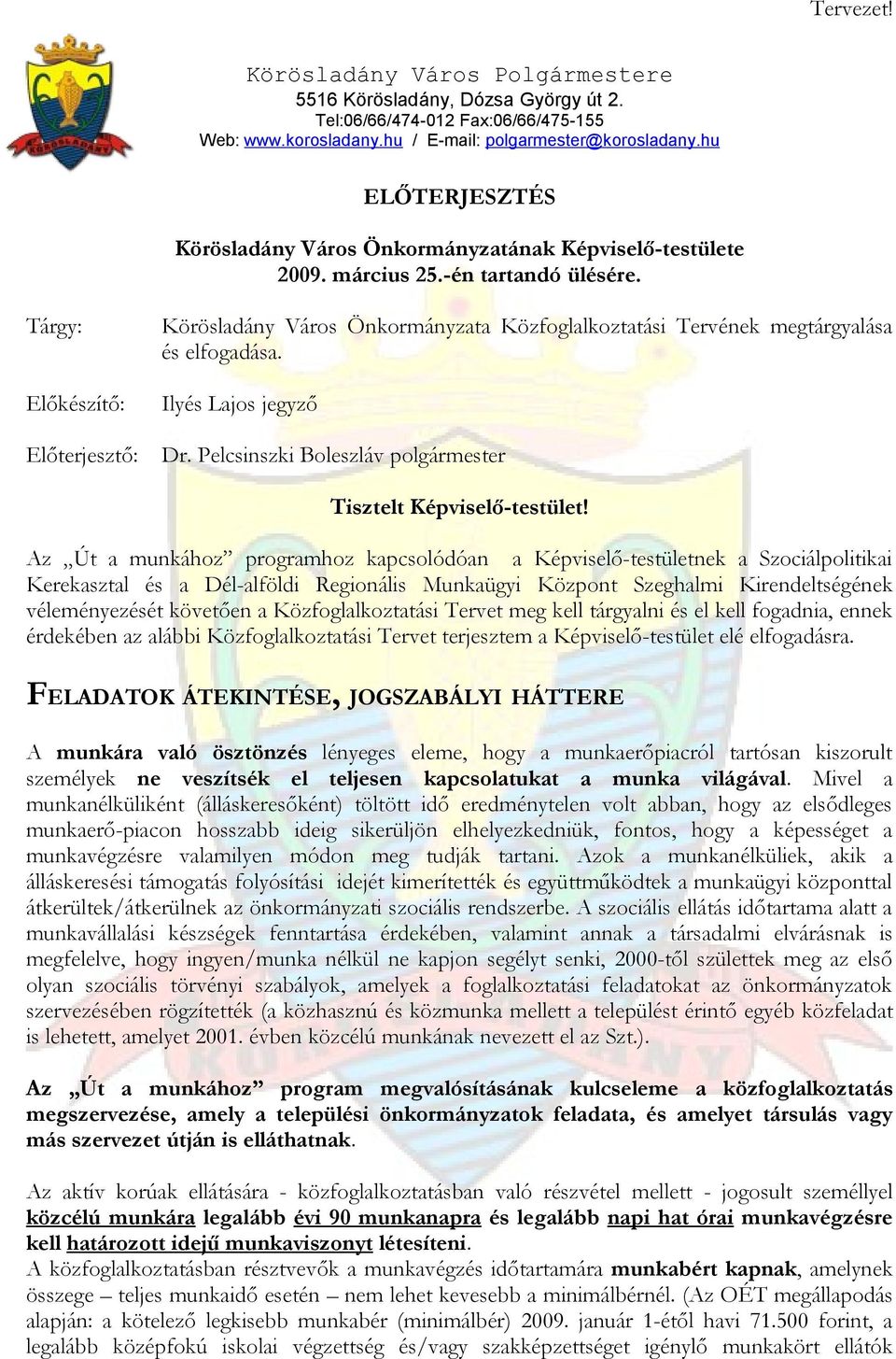 Tárgy: Előkészítő: Előterjesztő: Körösladány Város Önkormányzata Közfoglalkoztatási Tervének megtárgyalása és elfogadása. Ilyés Lajos jegyző Dr.