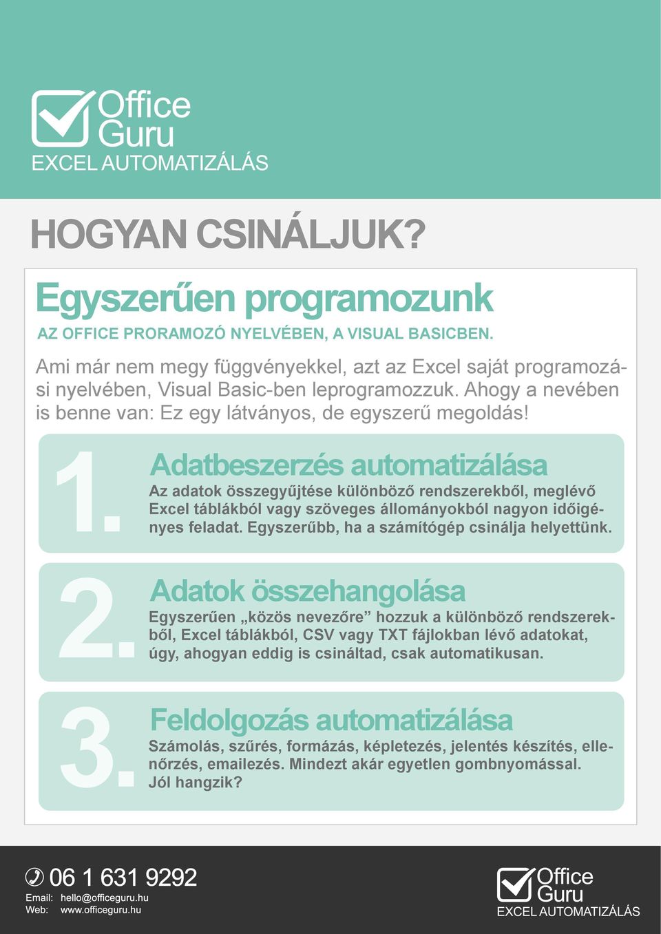 Adatbeszerzés automatizálása Az adatok összegyűjtése különböző rendszerekből, meglévő Excel táblákból vagy szöveges állományokból nagyon időigéfeladat. Egyszerűbb, ha a számítógép csinálja helyettünk.