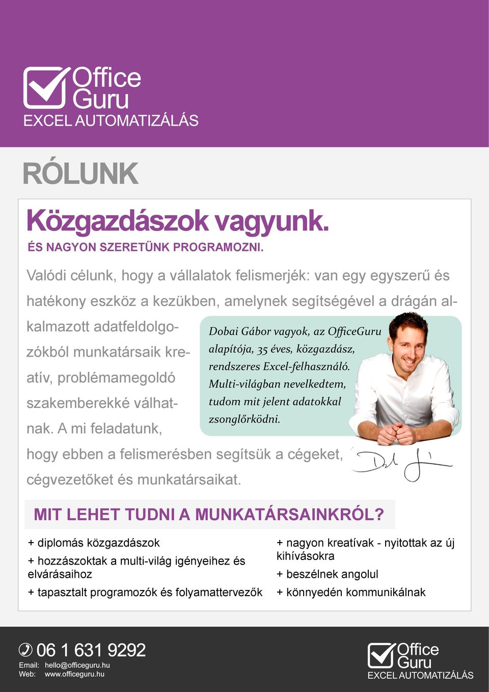 szakemberekké válhatnak. A mi feladatunk, Dobai Gábor vagyok, az OfficeGuru alapítója, 35 éves, közgazdász, rendszeres Excel-felhasználó.