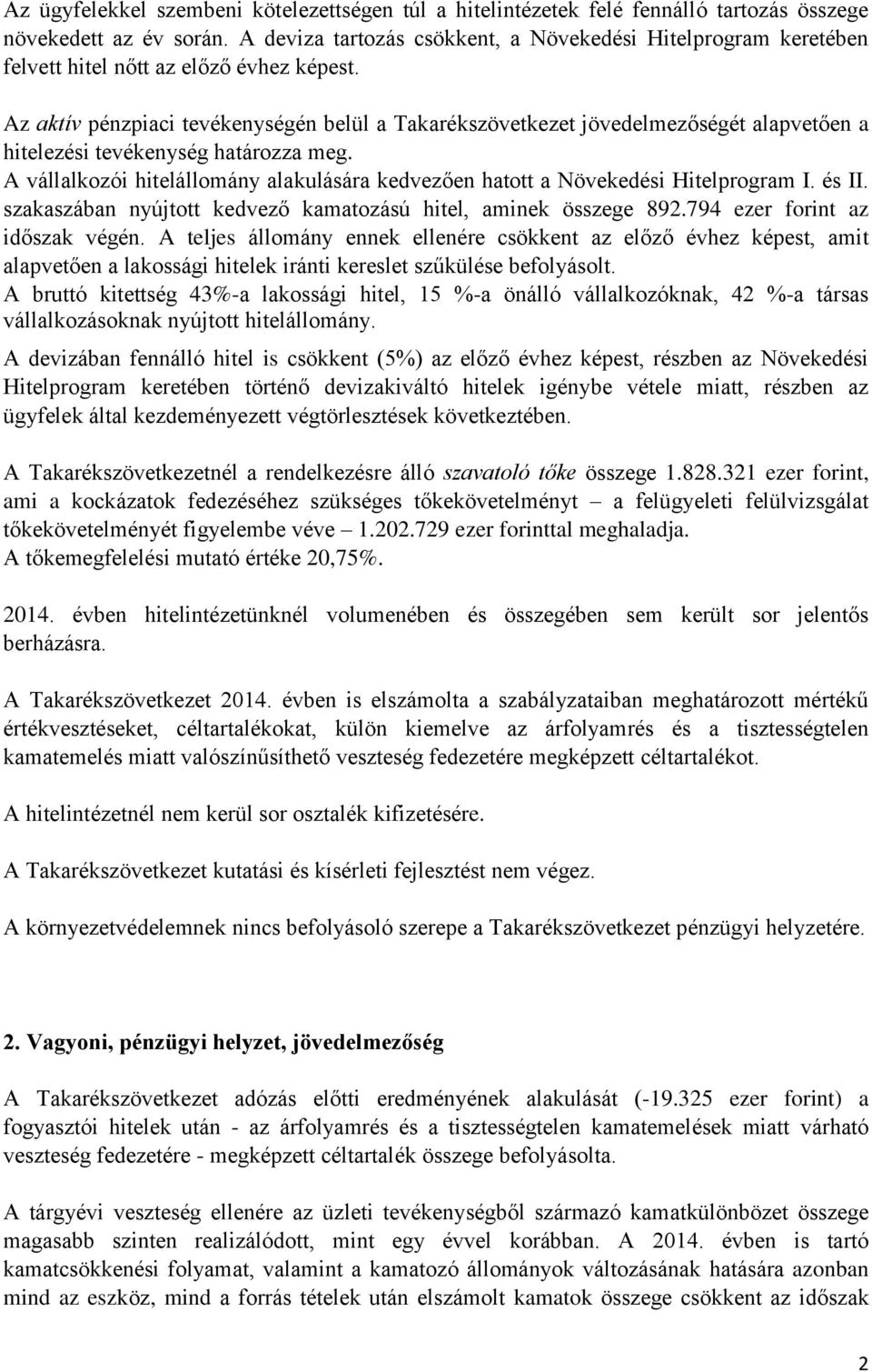Az aktív pénzpiaci tevékenységén belül a Takarékszövetkezet jövedelmezőségét alapvetően a hitelezési tevékenység határozza meg.