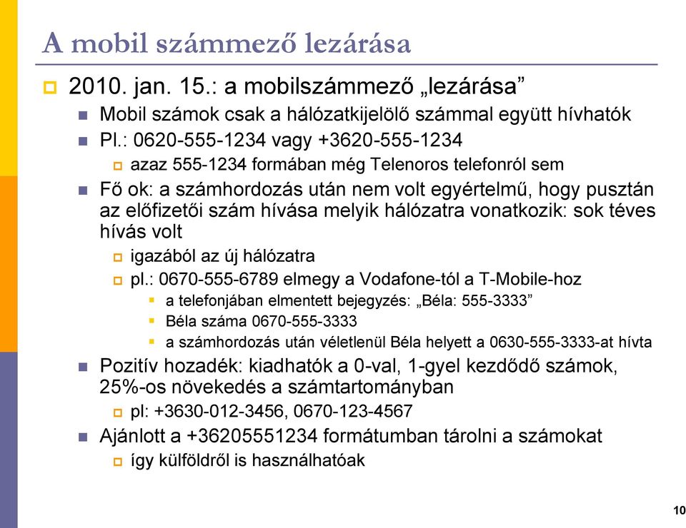 vonatkozik: sok téves hívás volt igazából az új hálózatra pl.