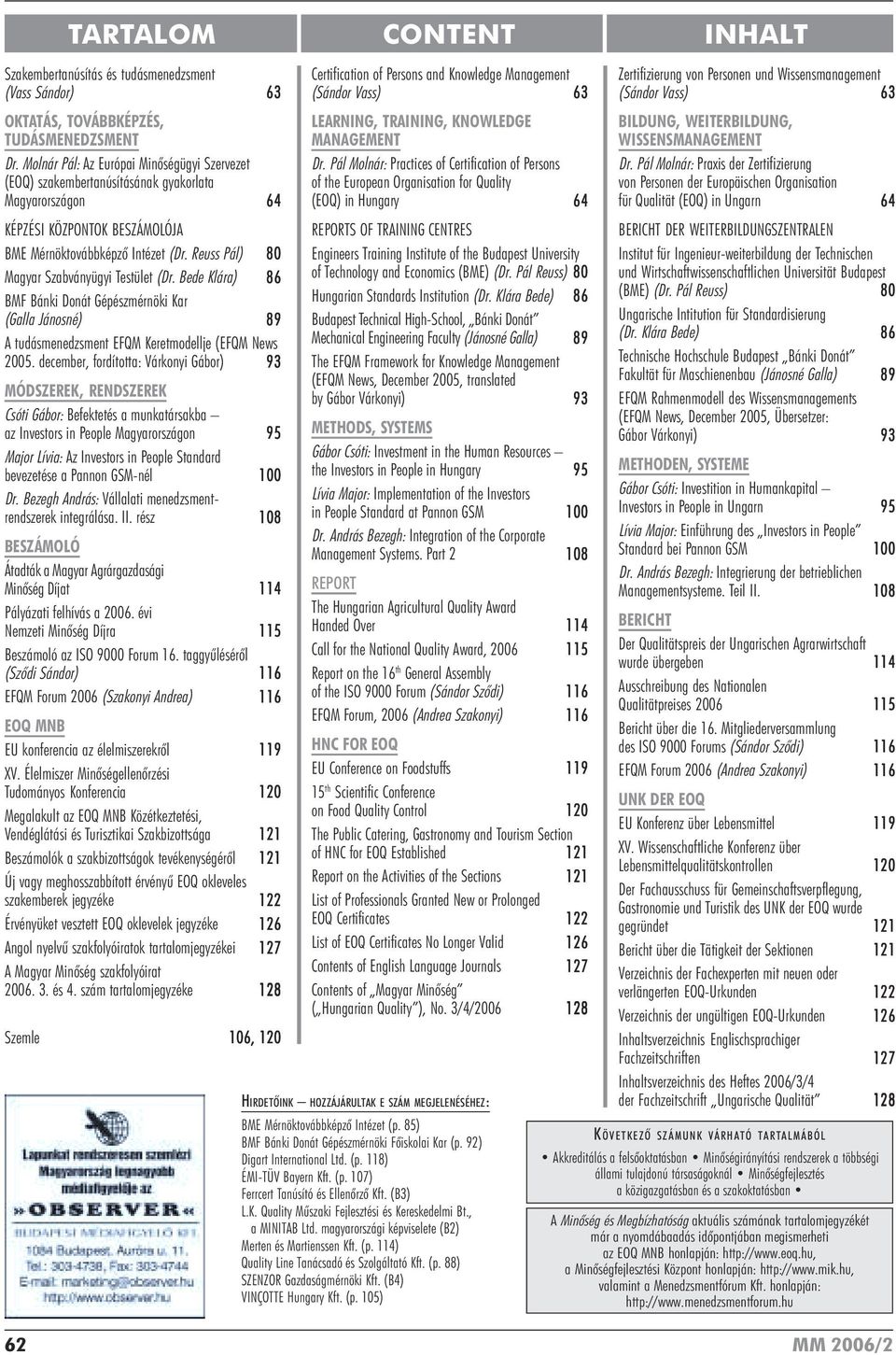 Reuss Pál) 80 Magyar Szabványügyi Testület (Dr. Bede Klára) 86 BMF Bánki Donát Gépészmérnöki Kar (Galla Jánosné) 89 A tudásmenedzsment EFQM Keretmodellje (EFQM News 2005.