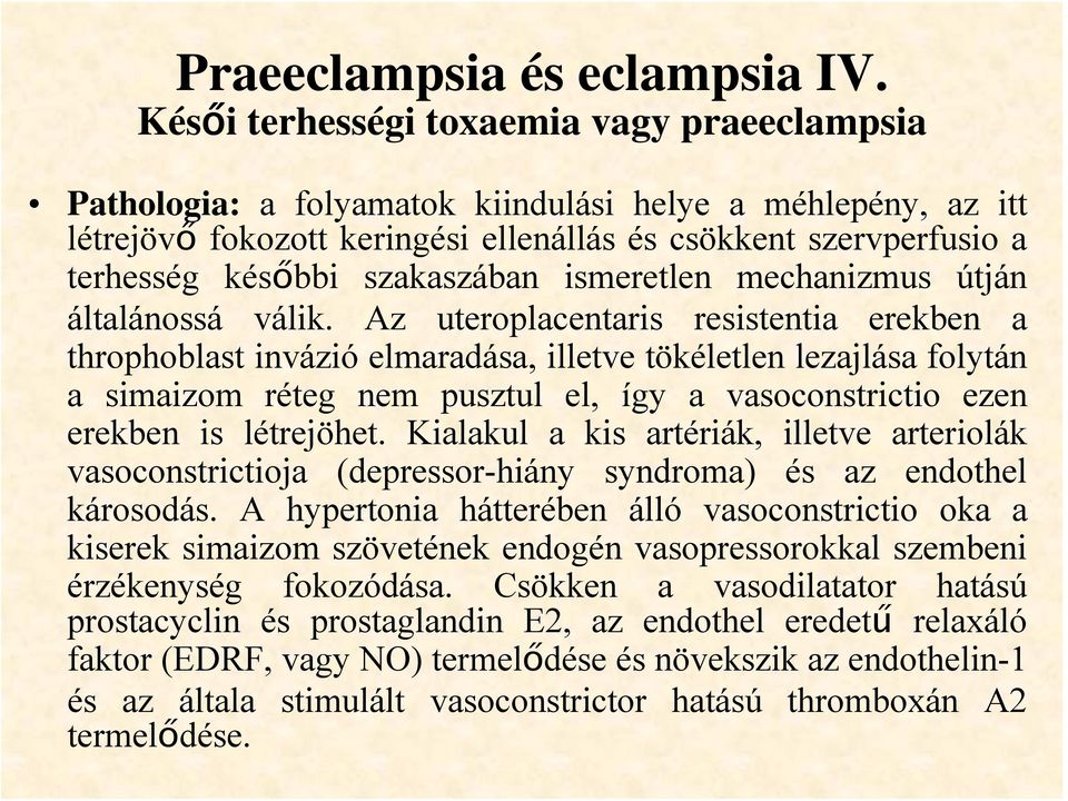szakaszában ismeretlen mechanizmus útján általánossá válik.