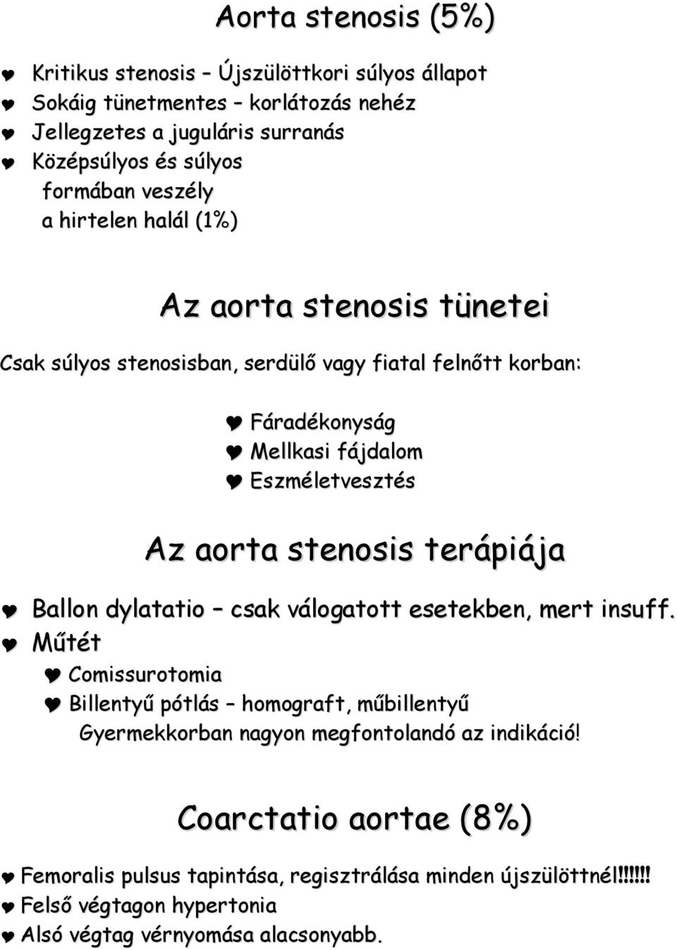 aorta stenosis terápiája Ballon dylatatio csak válogatott esetekben, mert insuff.