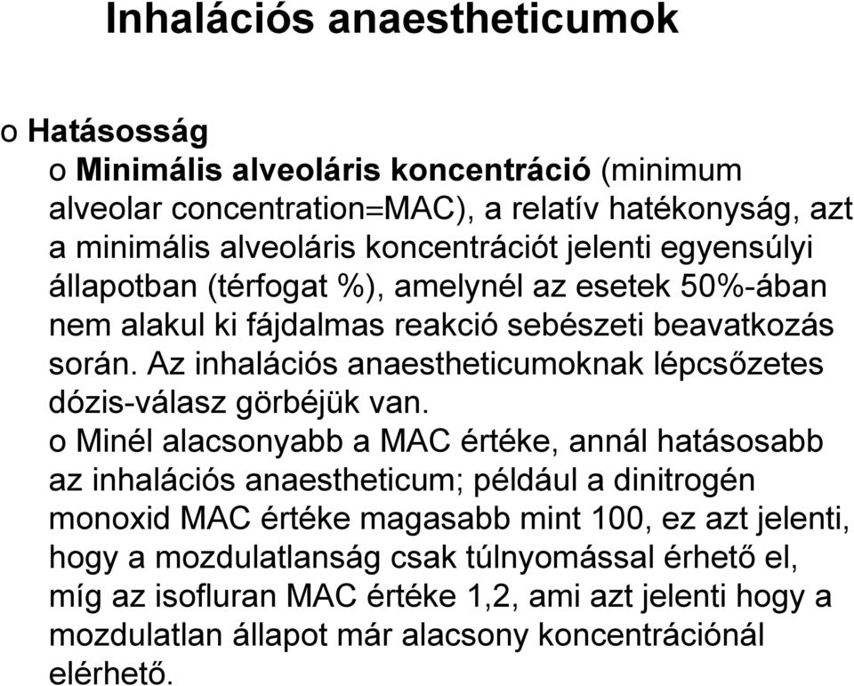 Az inhalációs anaestheticumoknak lépcsőzetes dózis-válasz görbéjük van.