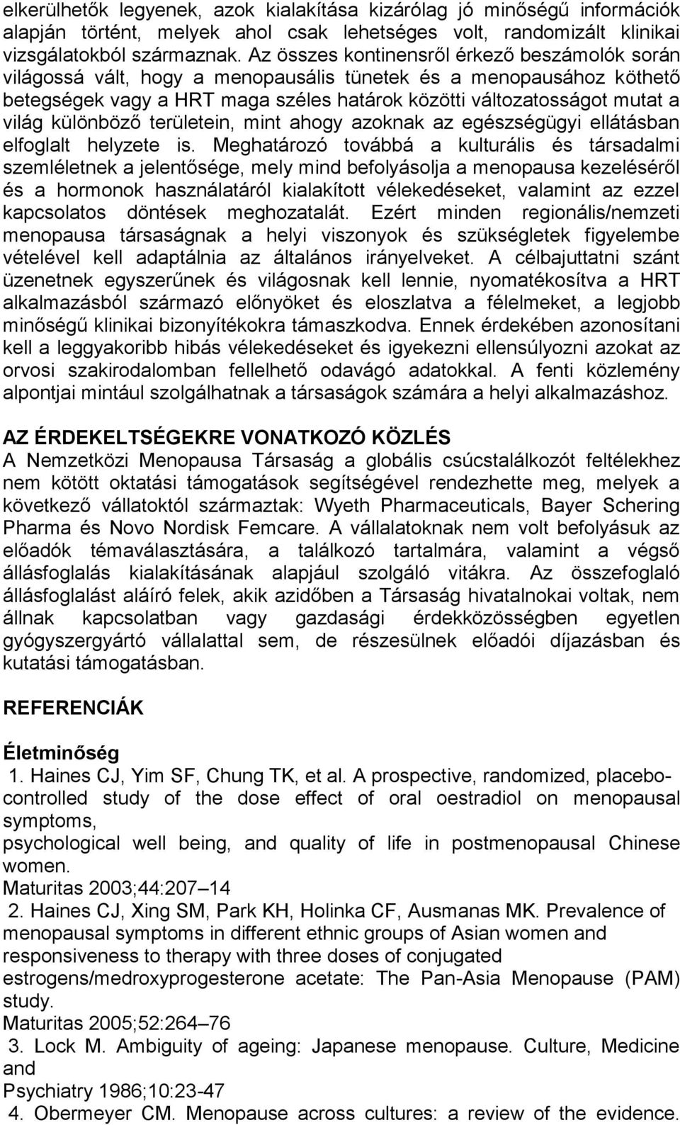 különböző területein, mint ahogy azoknak az egészségügyi ellátásban elfoglalt helyzete is.