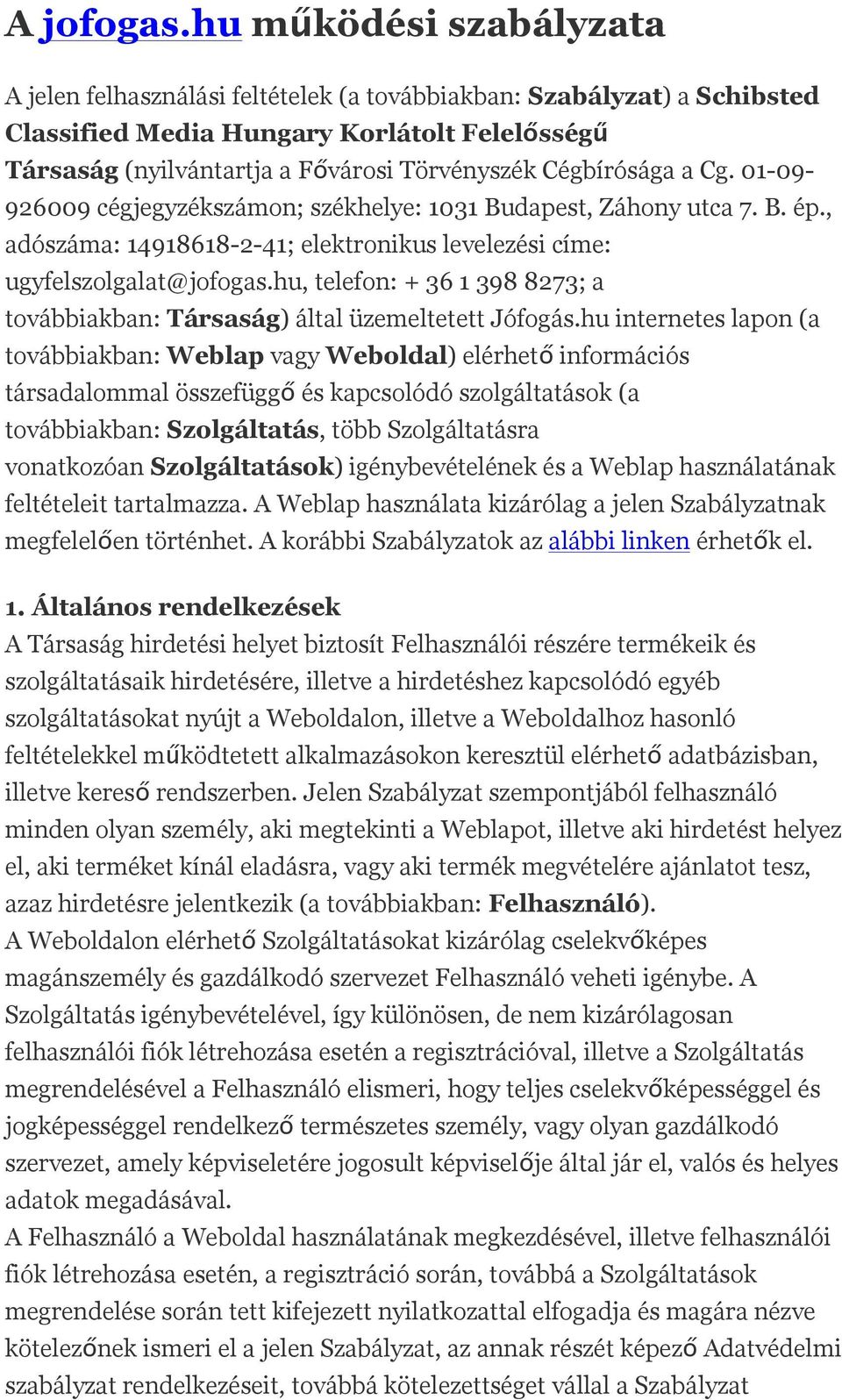 Cégbírósága a Cg. 01-09- 926009 cégjegyzékszámon; székhelye: 1031 Budapest, Záhony utca 7. B. ép., adószáma: 14918618-2-41; elektronikus levelezési címe: ugyfelszolgalat@jofogas.