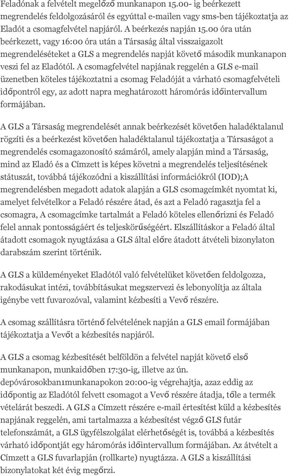 A csomagfelvétel napjának reggelén a GLS e-mail üzenetben köteles tájékoztatni a csomag Feladóját a várható csomagfelvételi időpontról egy, az adott napra meghatározott háromórás időintervallum