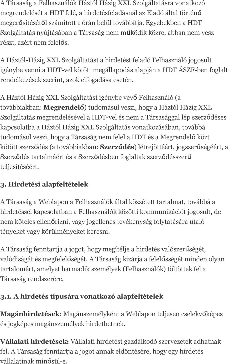 A Háztól-Házig XXL Szolgáltatást a hirdetést feladó Felhasználó jogosult igénybe venni a HDT-vel kötött megállapodás alapján a HDT ÁSZF-ben foglalt rendelkezések szerint, azok elfogadása esetén.