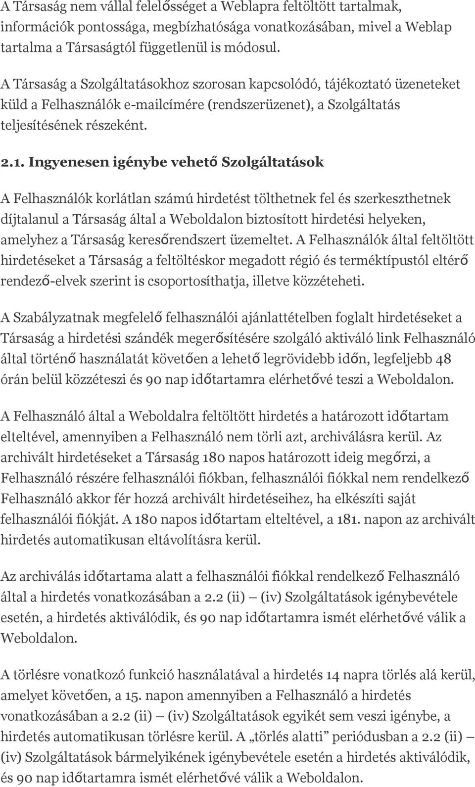 Ingyenesen igénybe vehető Szolgáltatások A Felhasználók korlátlan számú hirdetést tölthetnek fel és szerkeszthetnek díjtalanul a Társaság által a Weboldalon biztosított hirdetési helyeken, amelyhez a