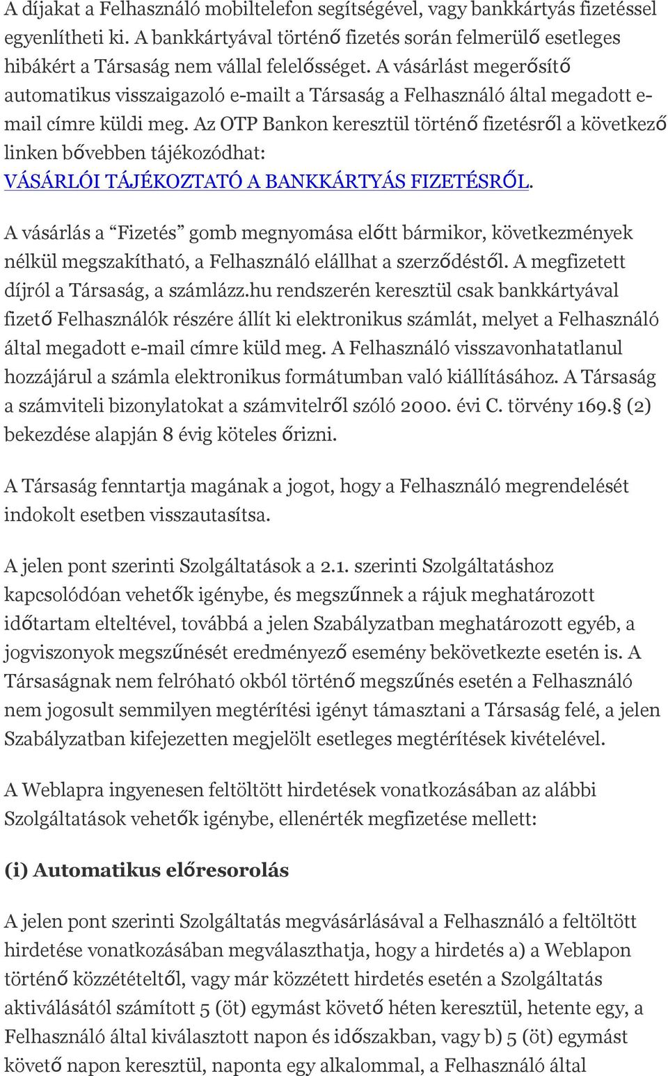 Az OTP Bankon keresztül történő fizetésről a következő linken bővebben tájékozódhat: VÁSÁRLÓI TÁJÉKOZTATÓ A BANKKÁRTYÁS FIZETÉSRŐL.