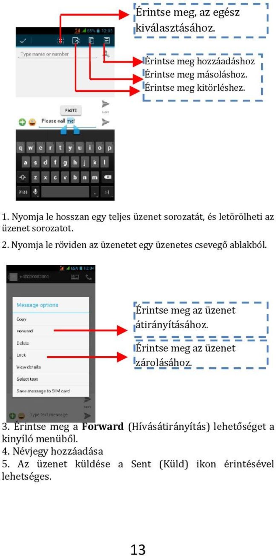 Nyomja le ro viden az u zenetet egy u zenetes csevego ablakbo l. Érintse meg az üzenet átirányításához.