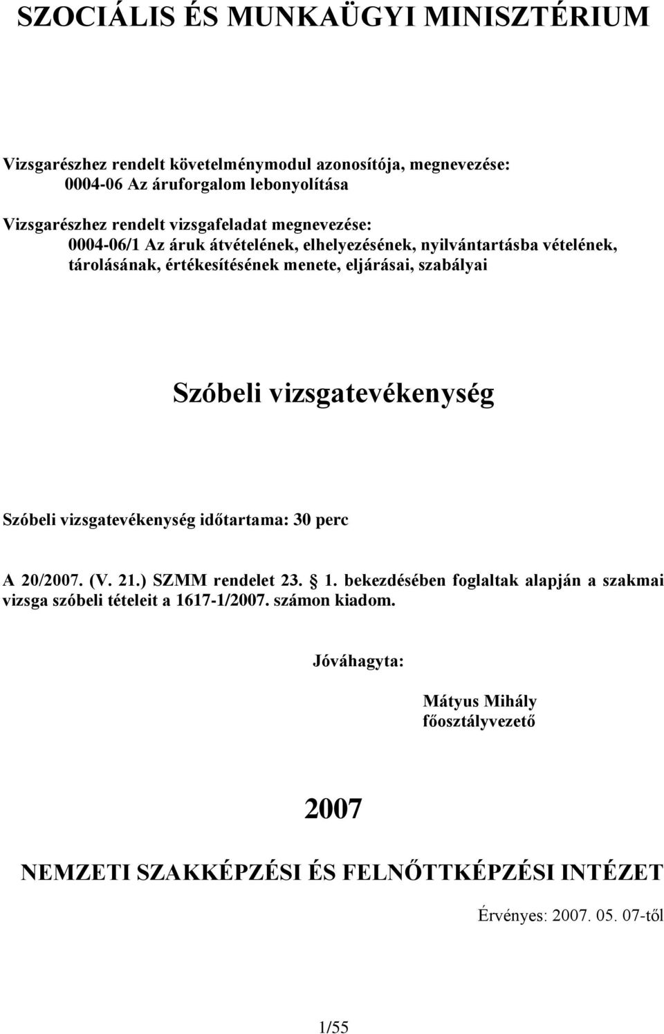 vizsgatevékenység időtartama: 30 perc A 20/2007. (V. 21.) SZMM rendelet 23. 1.