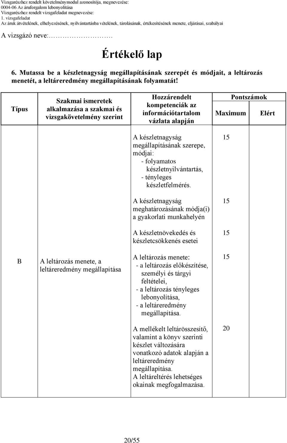 módjai: - folyamatos készletnyilvántartás, - tényleges készletfelmérés.