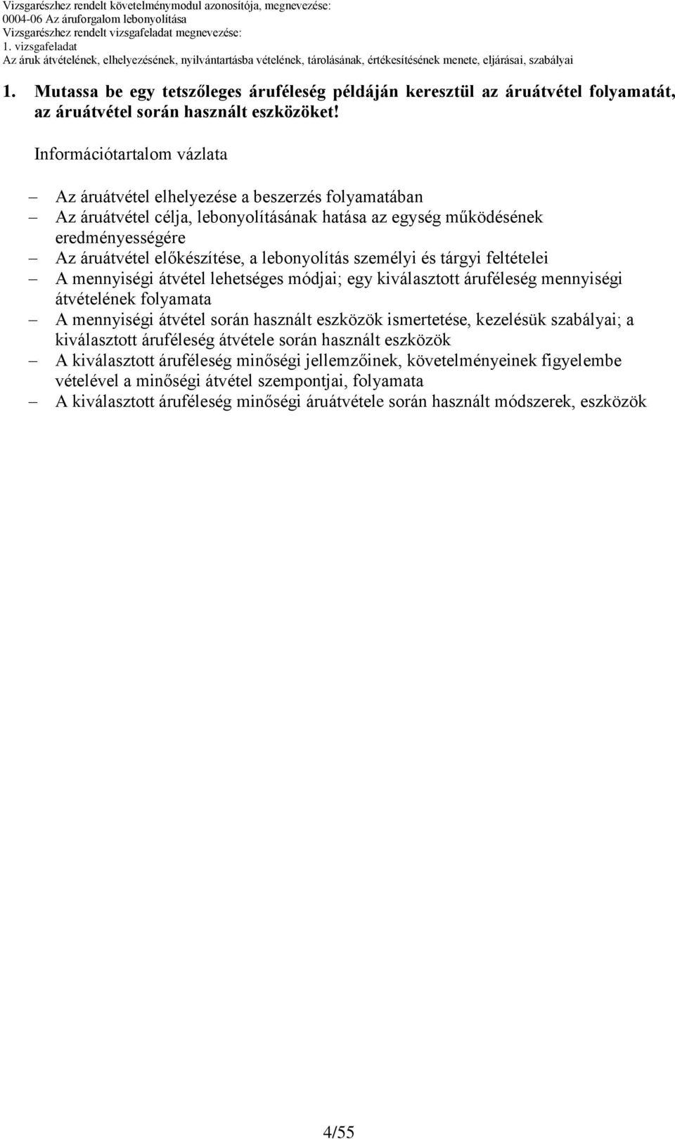 lebonyolítás személyi és tárgyi feltételei A mennyiségi átvétel lehetséges módjai; egy kiválasztott áruféleség mennyiségi átvételének folyamata A mennyiségi átvétel során használt eszközök