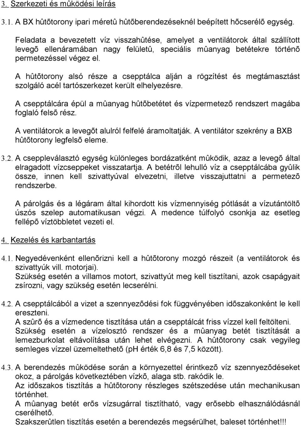 A hûtõtorony alsó része a csepptálca alján a rögzítést és megtámasztást szolgáló acél tartószerkezet került elhelyezésre.