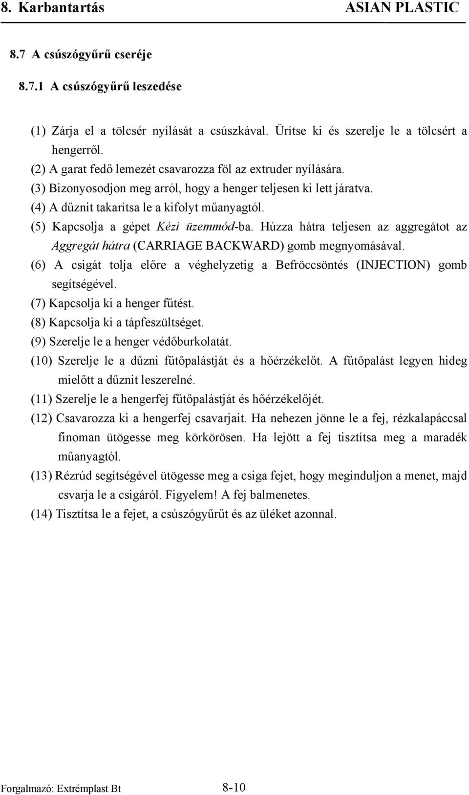 (5) Kapcsolja a gépet Kézi üzemmód-ba. Húzza hátra teljesen az aggregátot az Aggregát hátra (CARRIAGE BACKWARD) gomb megnyomásával.