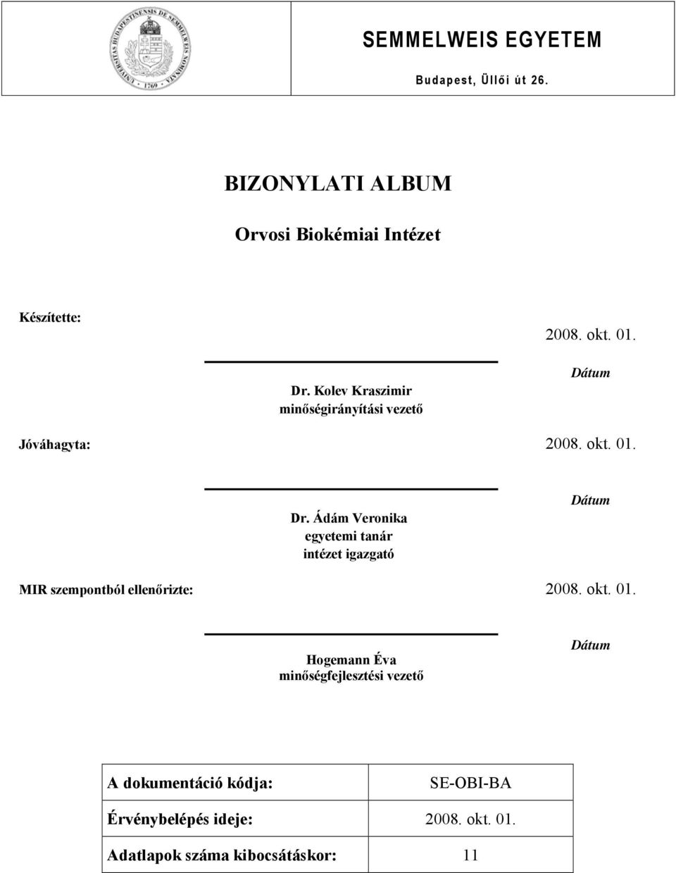 Kolev Kraszimir minőségirányítási vezető Dátum Jóváhagyta: Dr.