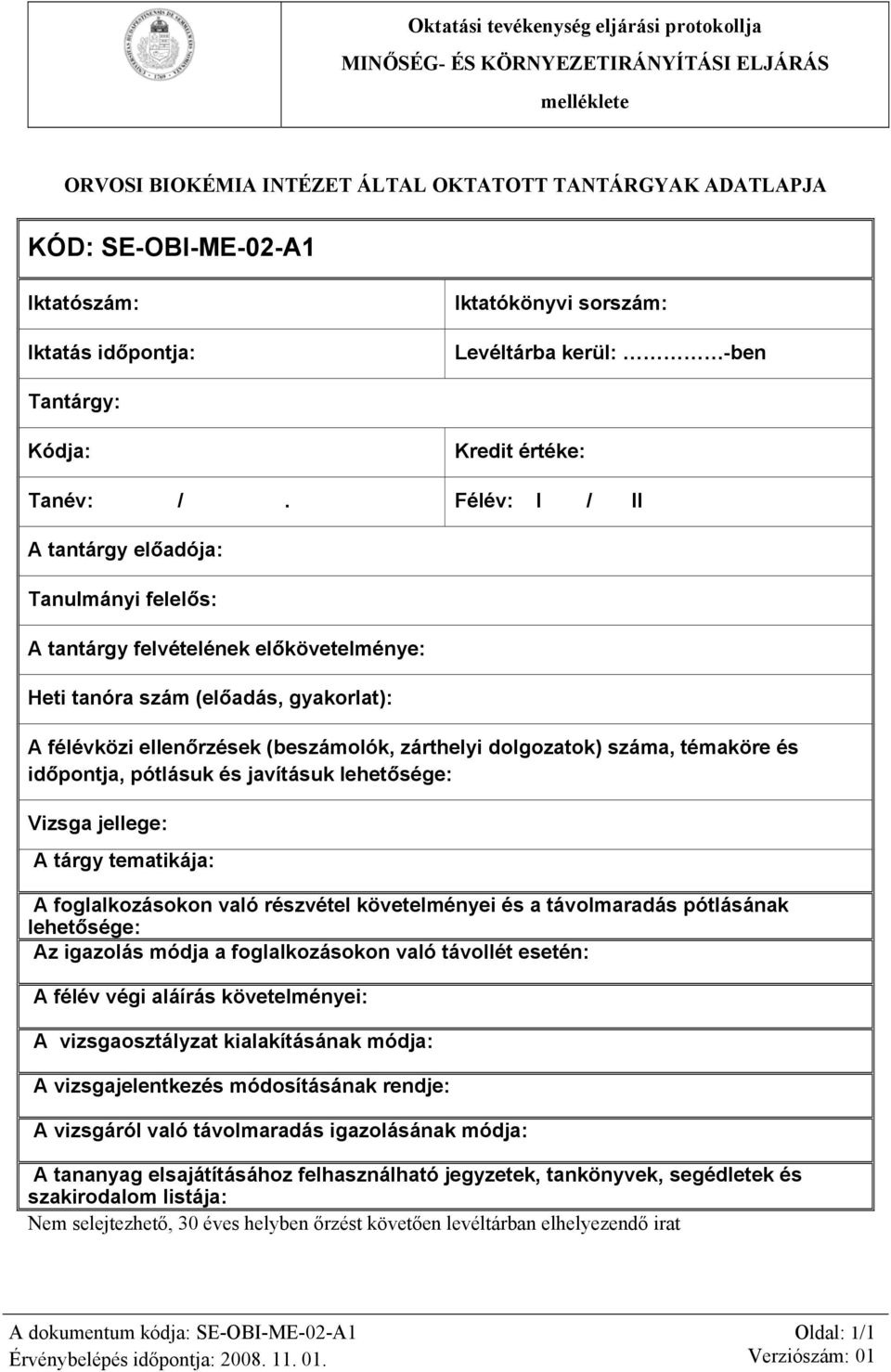 Félév: I / II A tantárgy előadója: Tanulmányi felelős: A tantárgy felvételének előkövetelménye: Heti tanóra szám (előadás, gyakorlat): A félévközi ellenőrzések (beszámolók, zárthelyi dolgozatok)