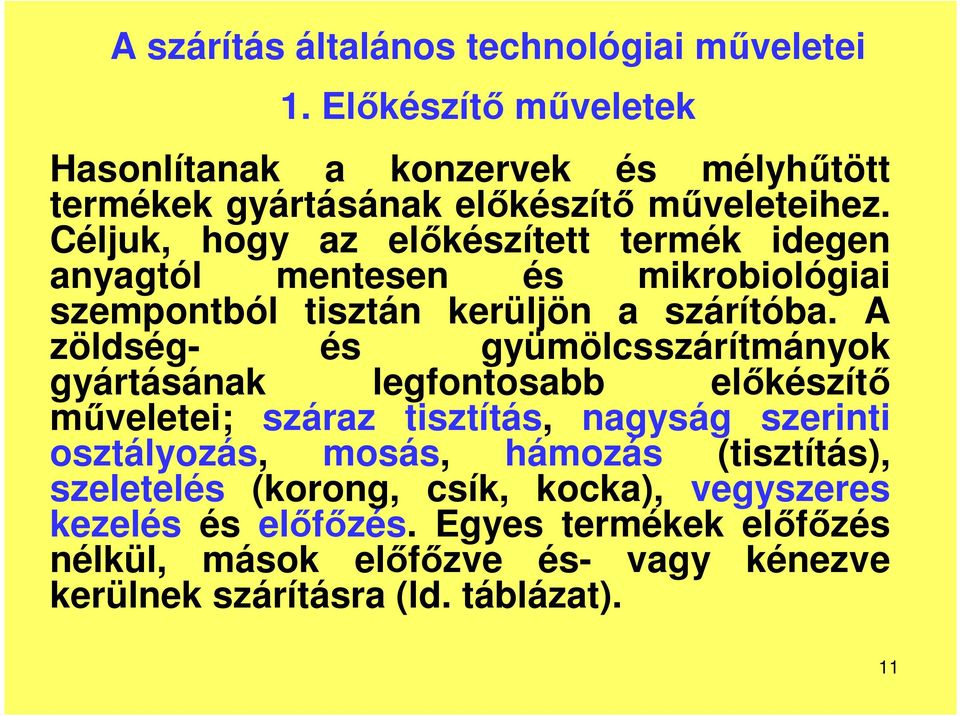 A zöldség- és gyümölcsszárítmányok gyártásának legfontosabb elkészít mveletei; száraz tisztítás, nagyság szerinti osztályozás, mosás, hámozás