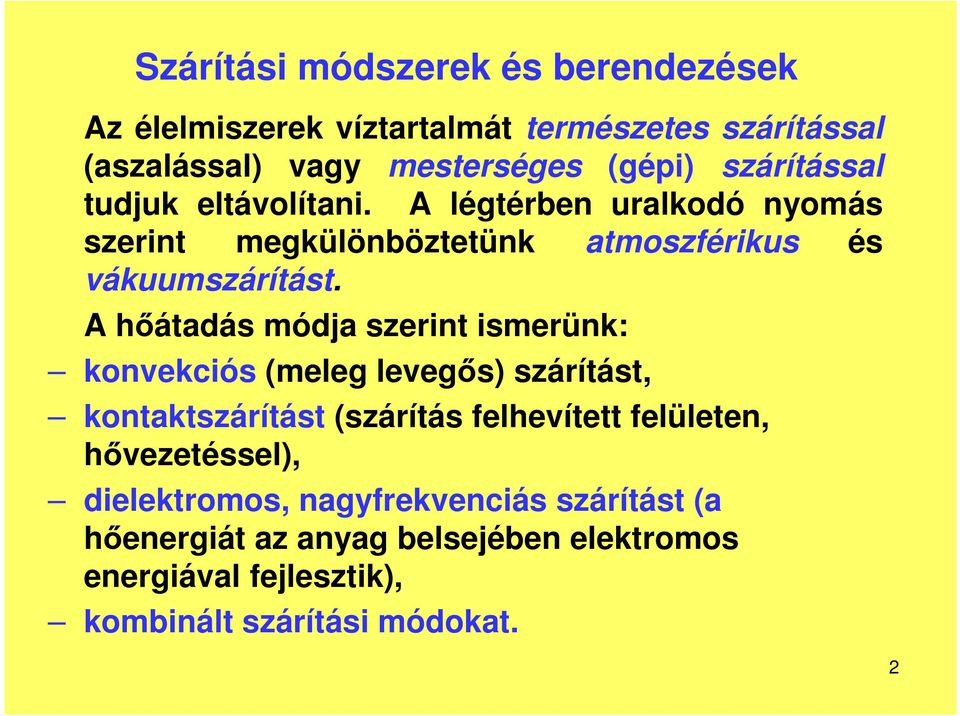 A hátadás módja szerint ismerünk: konvekciós (meleg levegs) szárítást, kontaktszárítást (szárítás felhevített felületen,