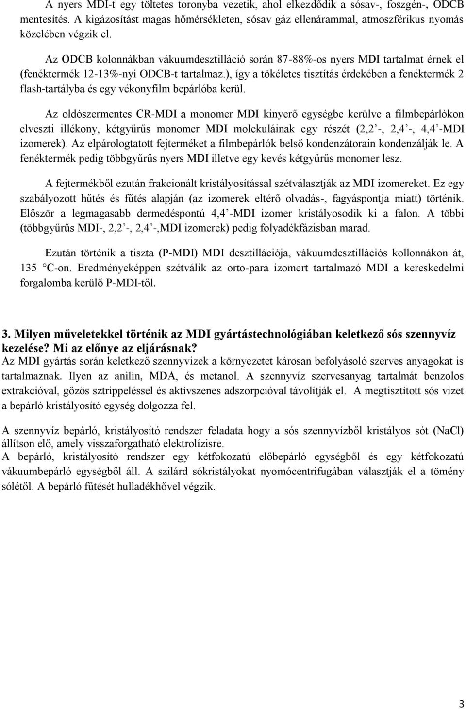 ), így a tökéletes tisztítás érdekében a fenéktermék 2 flash-tartályba és egy vékonyfilm bepárlóba kerül.