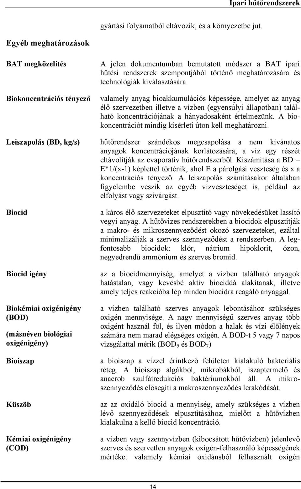 oxigénigény (COD) A jelen dokumentumban bemutatott módszer a BAT ipari hűtési rendszerek szempontjából történő meghatározására és technológiák kiválasztására valamely anyag bioakkumulációs képessége,
