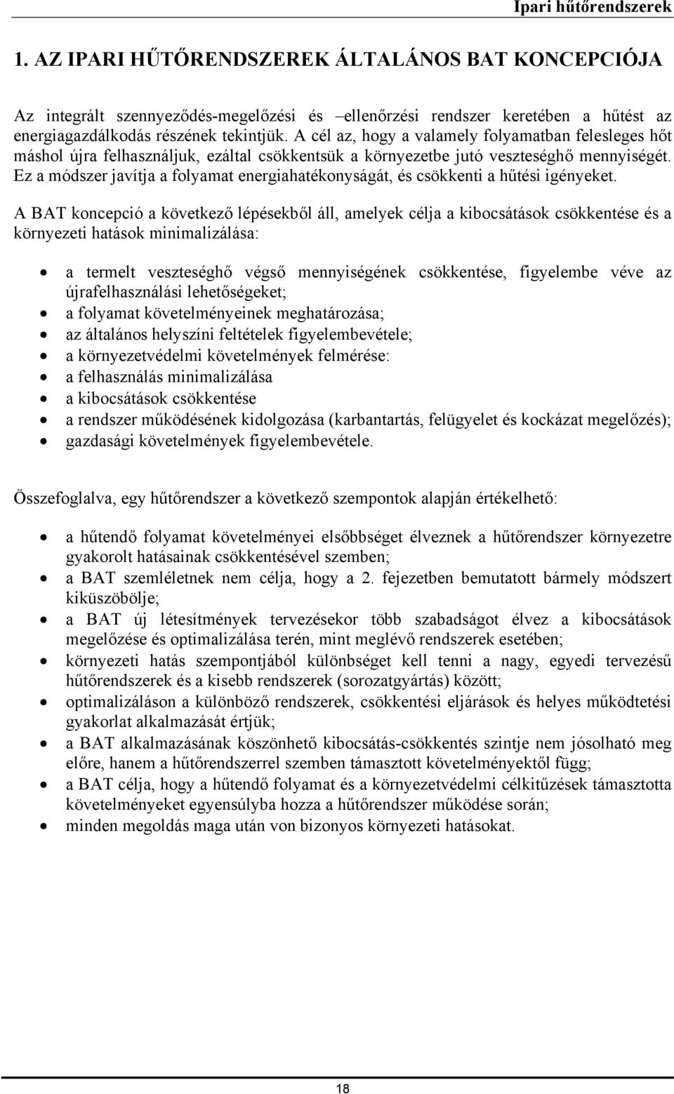 Ez a módszer javítja a folyamat energiahatékonyságát, és csökkenti a hűtési igényeket.