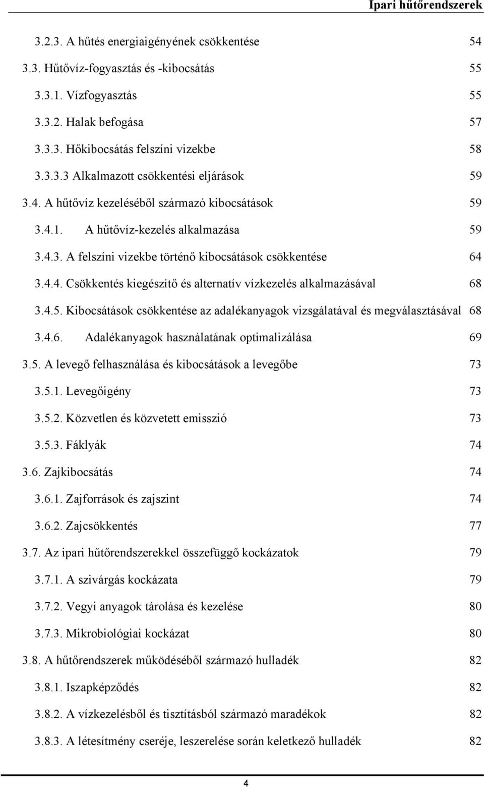 4.5. Kibocsátások csökkentése az adalékanyagok vizsgálatával és megválasztásával 68 3.4.6. Adalékanyagok használatának optimalizálása 69 3.5. A levegő felhasználása és kibocsátások a levegőbe 73 3.5.1.
