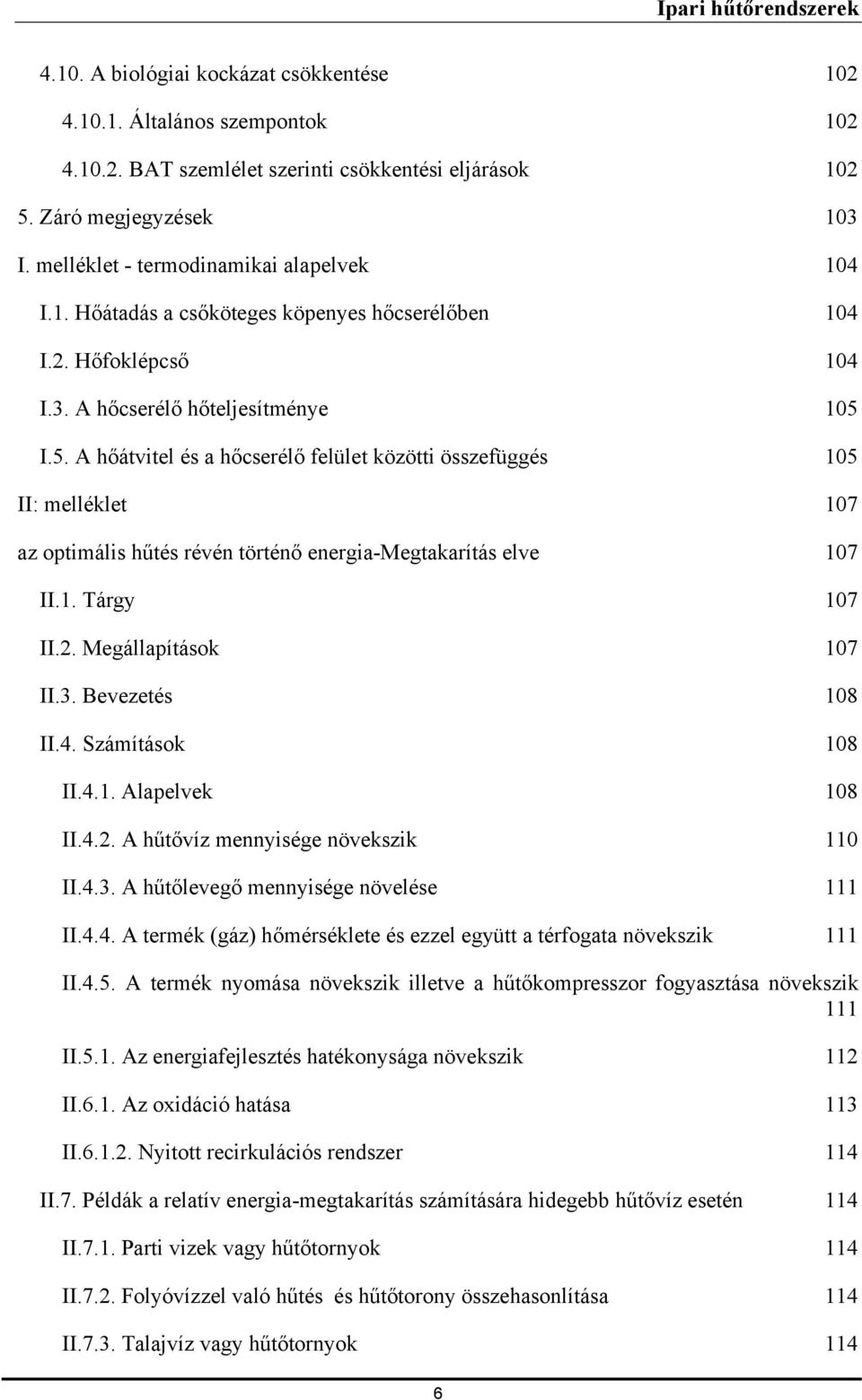 I.5. A hőátvitel és a hőcserélő felület közötti összefüggés 105 II: melléklet 107 az optimális hűtés révén történő energia-megtakarítás elve 107 II.1. Tárgy 107 II.2. Megállapítások 107 II.3.