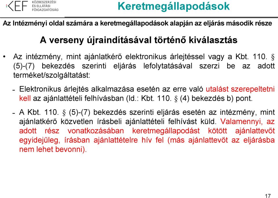 (5)-(7) bekezdés szerinti eljárás lefolytatásával szerzi be az adott terméket/szolgáltatást: Elektronikus árlejtés alkalmazása esetén az erre való utalást szerepeltetni kell az ajánlattételi
